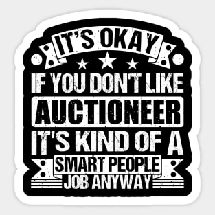 Auctioneer lover It's Okay If You Don't Like Auctioneer It's Kind Of A Smart People job Anyway Sticker